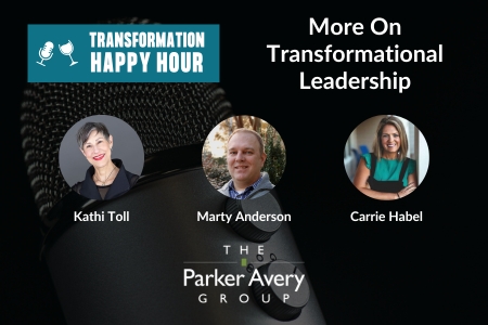 Transformation Happy Hour: More On Transformational Leadership